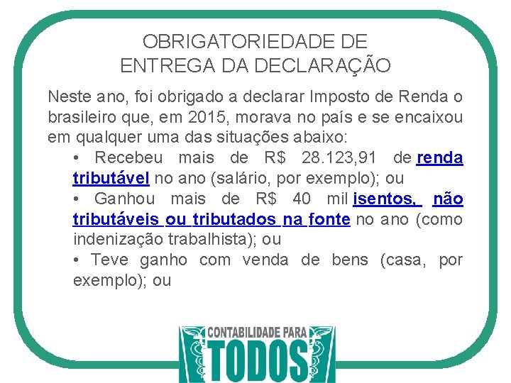 OBRIGATORIEDADE DE ENTREGA DA DECLARAÇÃO Neste ano, foi obrigado a declarar Imposto de Renda