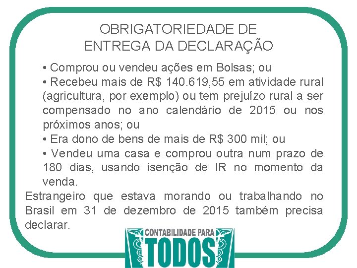 OBRIGATORIEDADE DE ENTREGA DA DECLARAÇÃO • Comprou ou vendeu ações em Bolsas; ou •