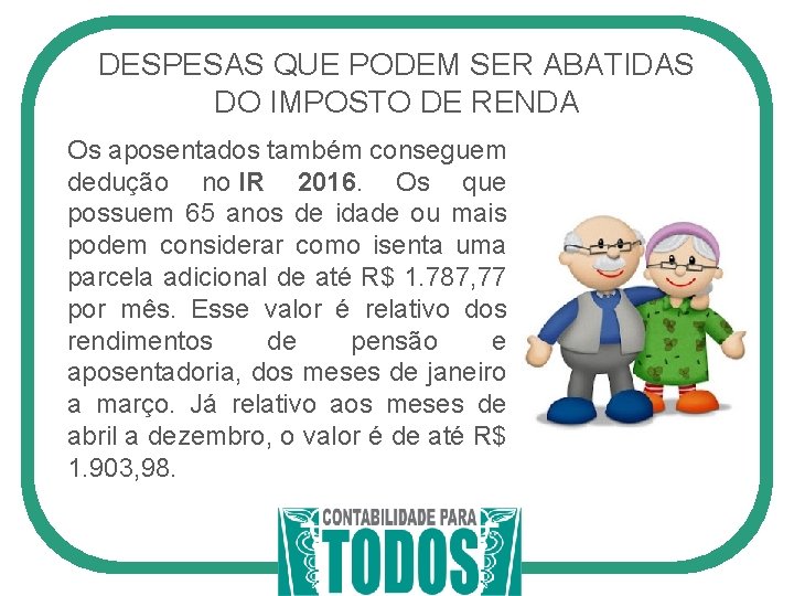 DESPESAS QUE PODEM SER ABATIDAS DO IMPOSTO DE RENDA Os aposentados também conseguem dedução