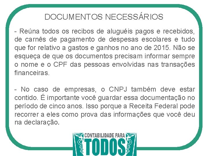 DOCUMENTOS NECESSÁRIOS - Reúna todos os recibos de aluguéis pagos e recebidos, de carnês