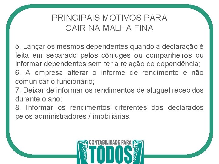 PRINCIPAIS MOTIVOS PARA CAIR NA MALHA FINA 5. Lançar os mesmos dependentes quando a