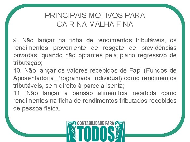 PRINCIPAIS MOTIVOS PARA CAIR NA MALHA FINA 9. Não lançar na ficha de rendimentos