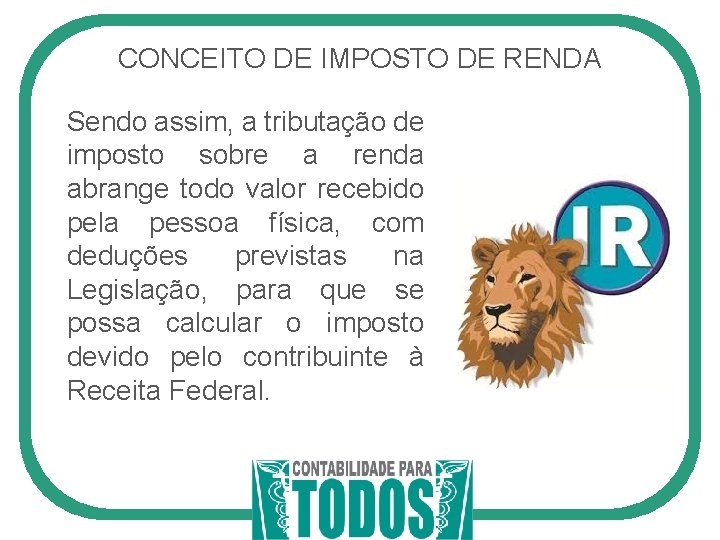 CONCEITO DE IMPOSTO DE RENDA Sendo assim, a tributação de imposto sobre a renda