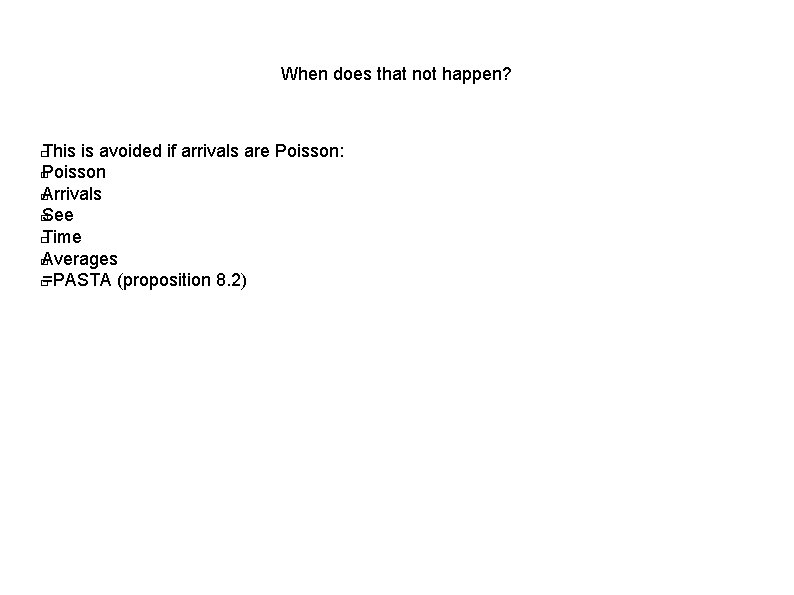 When does that not happen? This is avoided if arrivals are Poisson: � Poisson