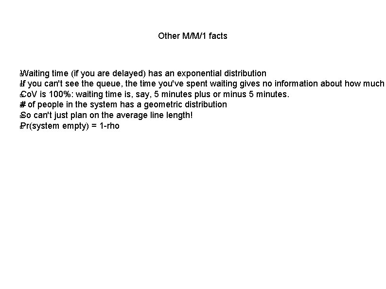 Other M/M/1 facts Waiting time (if you are delayed) has an exponential distribution �
