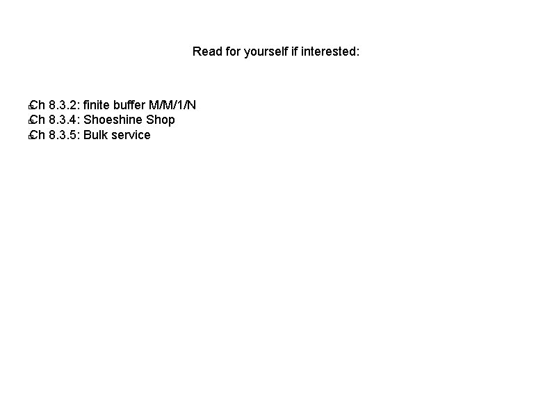 Read for yourself if interested: Ch 8. 3. 2: finite buffer M/M/1/N � Ch