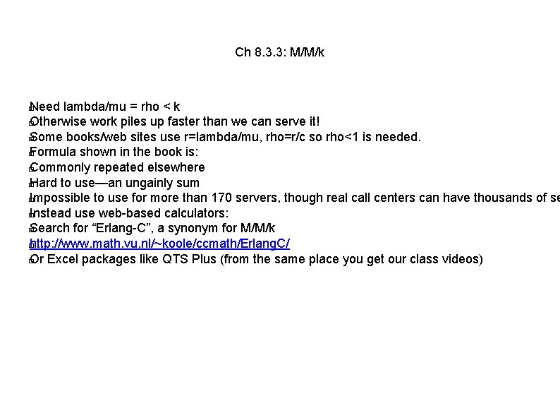 Ch 8. 3. 3: M/M/k Need lambda/mu = rho < k � Otherwise work