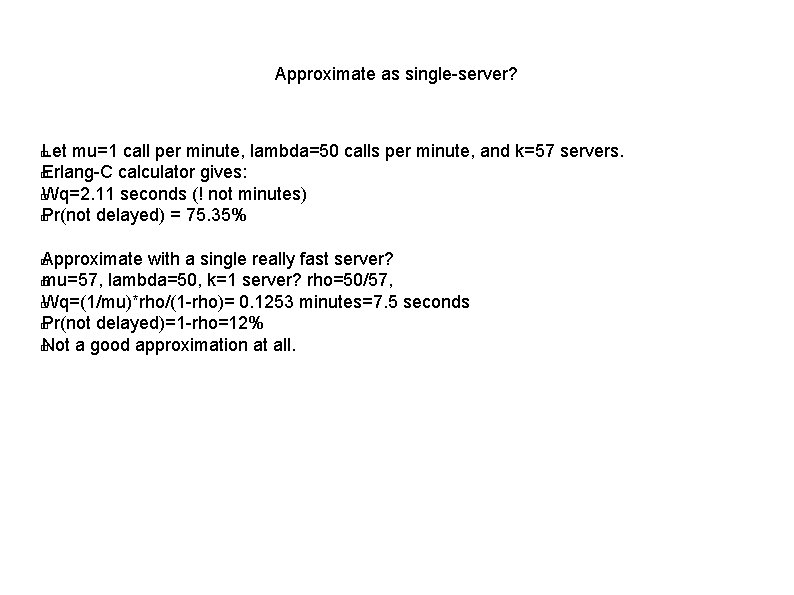 Approximate as single-server? Let mu=1 call per minute, lambda=50 calls per minute, and k=57
