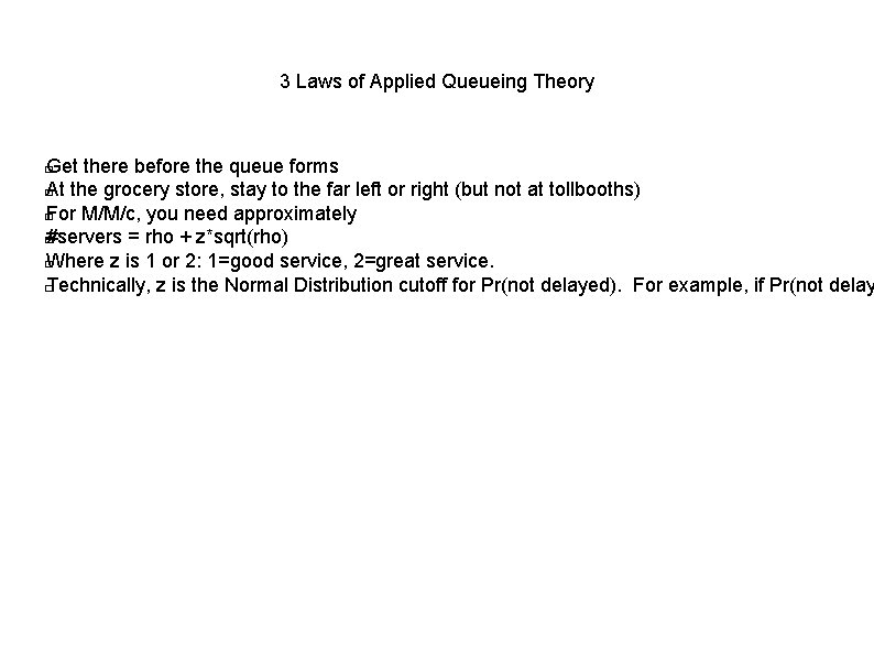 3 Laws of Applied Queueing Theory Get there before the queue forms � At