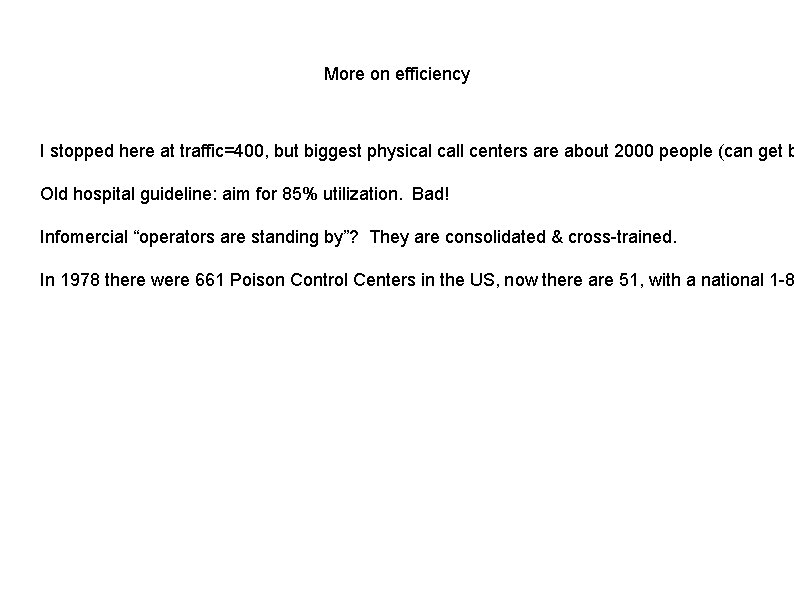 More on efficiency I stopped here at traffic=400, but biggest physical call centers are