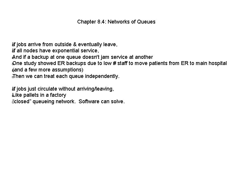 Chapter 8. 4: Networks of Queues If jobs arrive from outside & eventually leave,