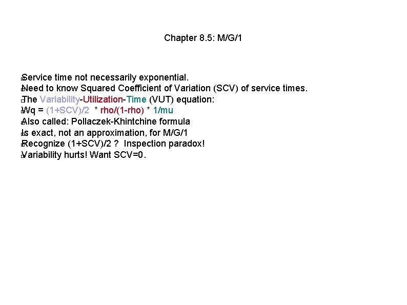 Chapter 8. 5: M/G/1 Service time not necessarily exponential. � Need to know Squared