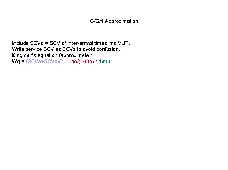 G/G/1 Approximation Include SCVa = SCV of inter-arrival times into VUT, � Write service