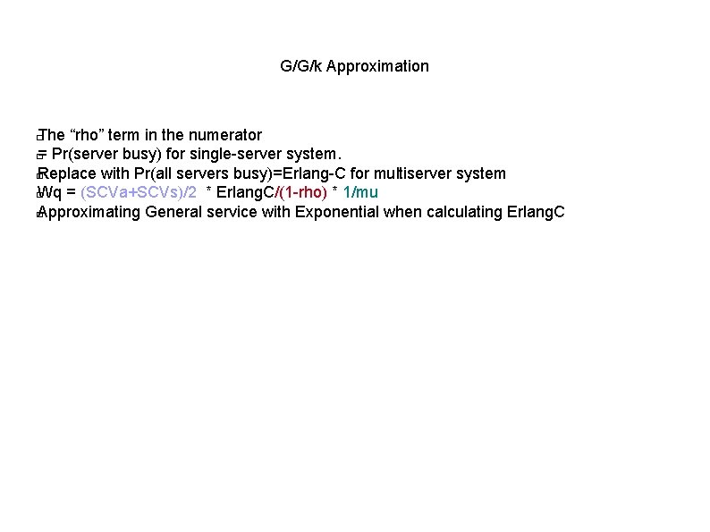 G/G/k Approximation The “rho” term in the numerator � = Pr(server busy) for single-server