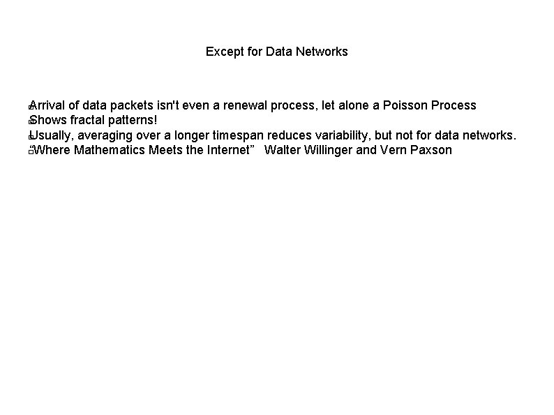 Except for Data Networks Arrival of data packets isn't even a renewal process, let