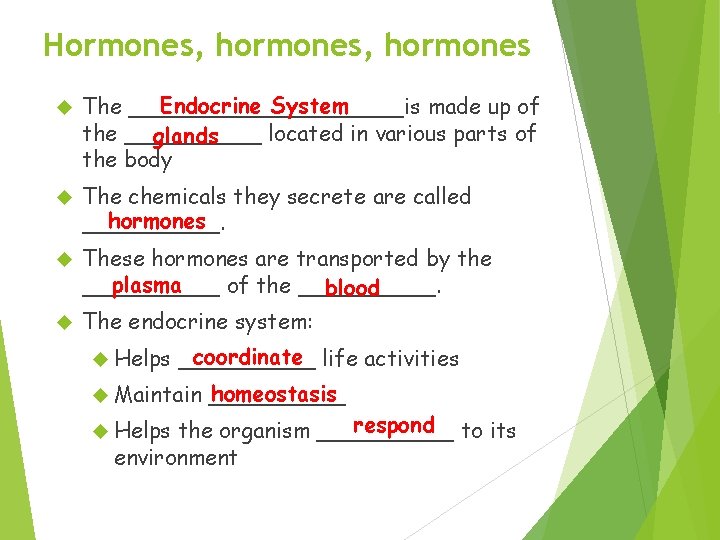 Hormones, hormones Endocrine System The __________is made up of the _____ located in various