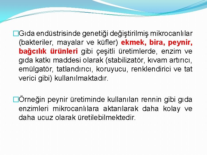 �Gıda endüstrisinde genetiği değiştirilmiş mikrocanlılar (bakteriler, mayalar ve küfler) ekmek, bira, peynir, bağcılık ürünleri
