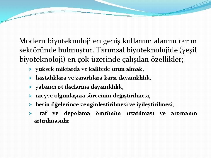 Modern biyoteknoloji en geniş kullanım alanını tarım sektöründe bulmuştur. Tarımsal biyoteknolojide (yeşil biyoteknoloji) en