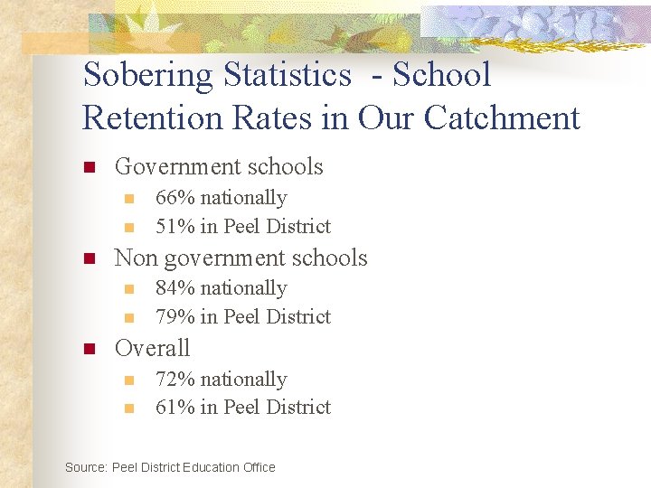 Sobering Statistics - School Retention Rates in Our Catchment n Government schools n n Sobering Statistics - School Retention Rates in Our Catchment n Government schools n n