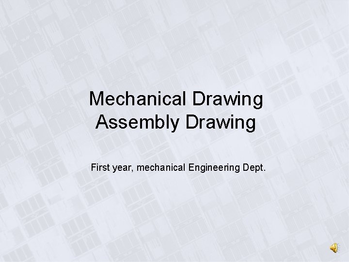 Mechanical Drawing Assembly Drawing First year, mechanical Engineering Dept. 