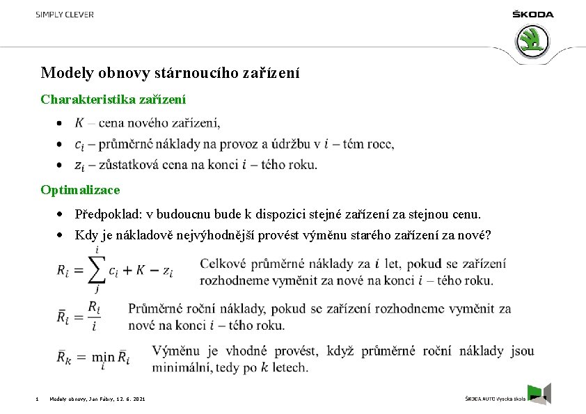 Modely obnovy stárnoucího zařízení Charakteristika zařízení Optimalizace Předpoklad: v budoucnu bude k dispozici stejné