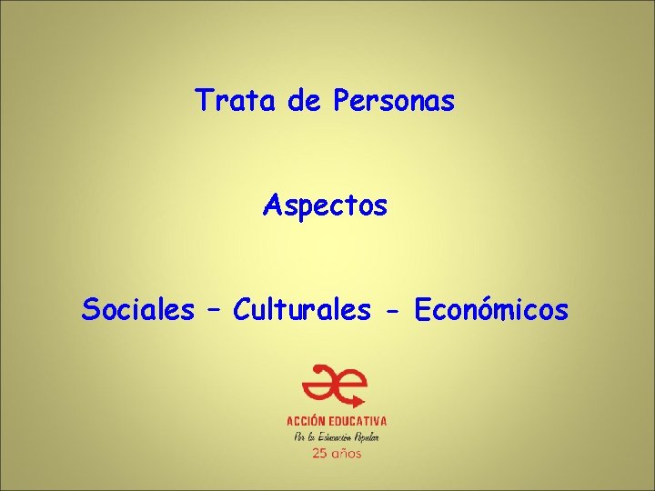 Trata de Personas Aspectos Sociales – Culturales - Económicos 