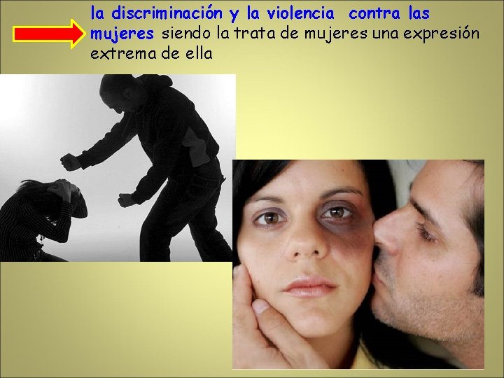 la discriminación y la violencia contra las mujeres siendo la trata de mujeres una