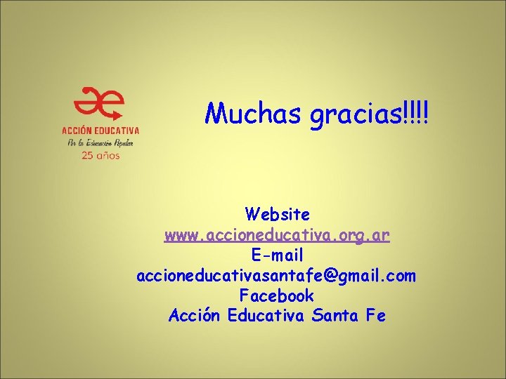 Muchas gracias!!!! Website www. accioneducativa. org. ar E-mail accioneducativasantafe@gmail. com Facebook Acción Educativa Santa