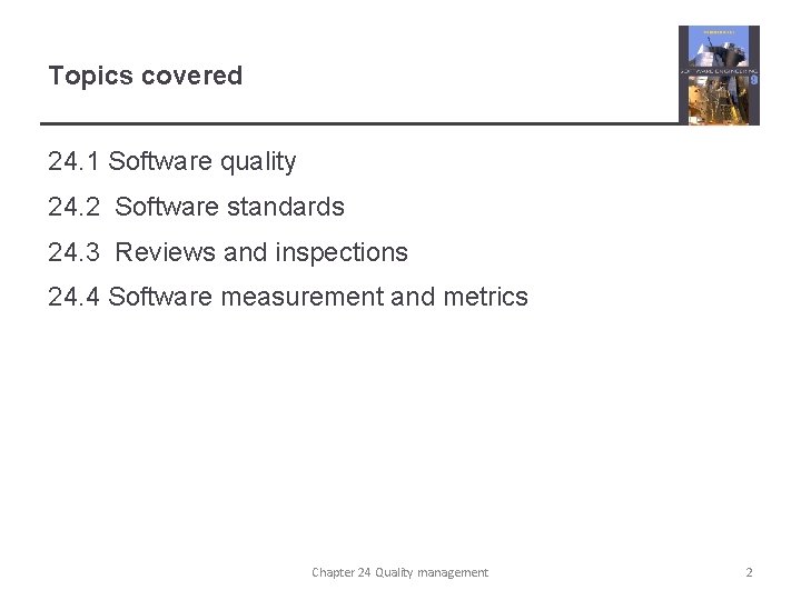 Topics covered 24. 1 Software quality 24. 2 Software standards 24. 3 Reviews and