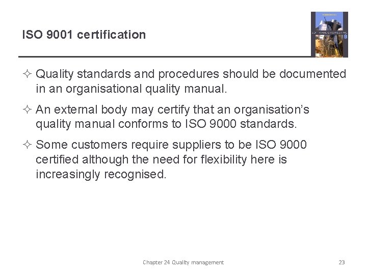 ISO 9001 certification ² Quality standards and procedures should be documented in an organisational