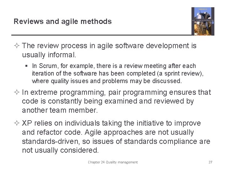 Reviews and agile methods ² The review process in agile software development is usually