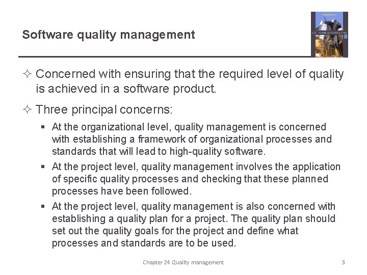 Software quality management ² Concerned with ensuring that the required level of quality is