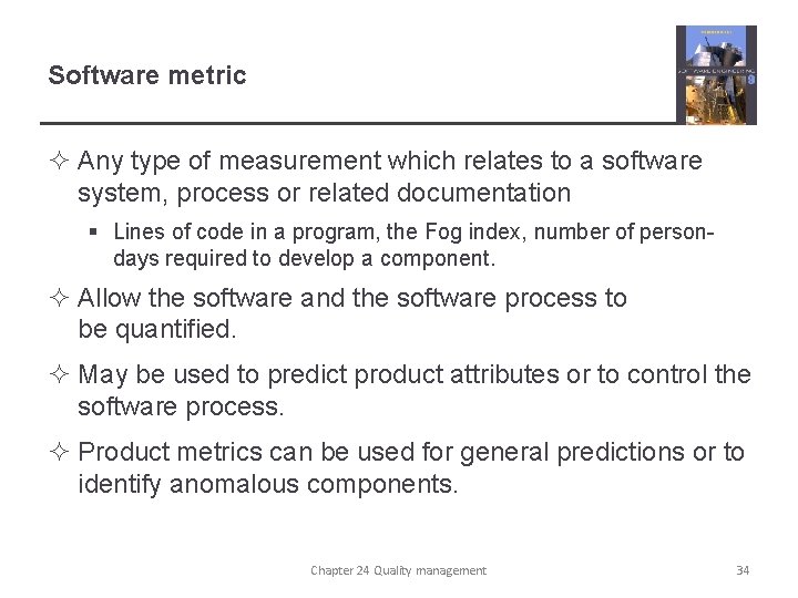 Software metric ² Any type of measurement which relates to a software system, process