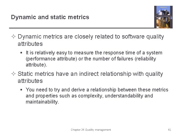 Dynamic and static metrics ² Dynamic metrics are closely related to software quality attributes