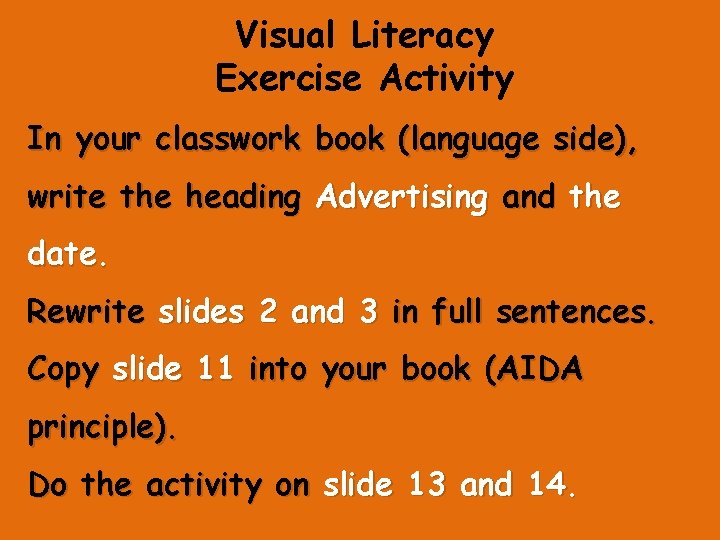Visual Literacy Exercise Activity In your classwork book (language side), write the heading Advertising