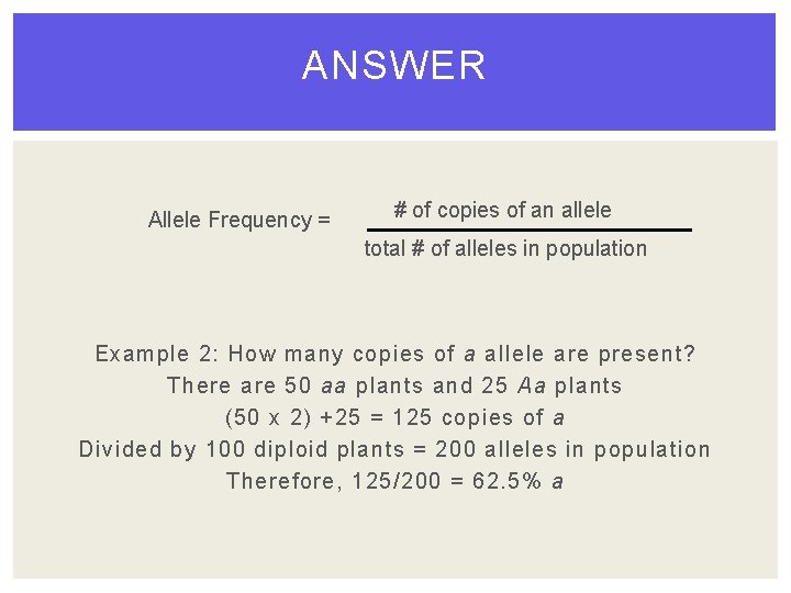 ANSWER Allele Frequency = # of copies of an allele total # of alleles