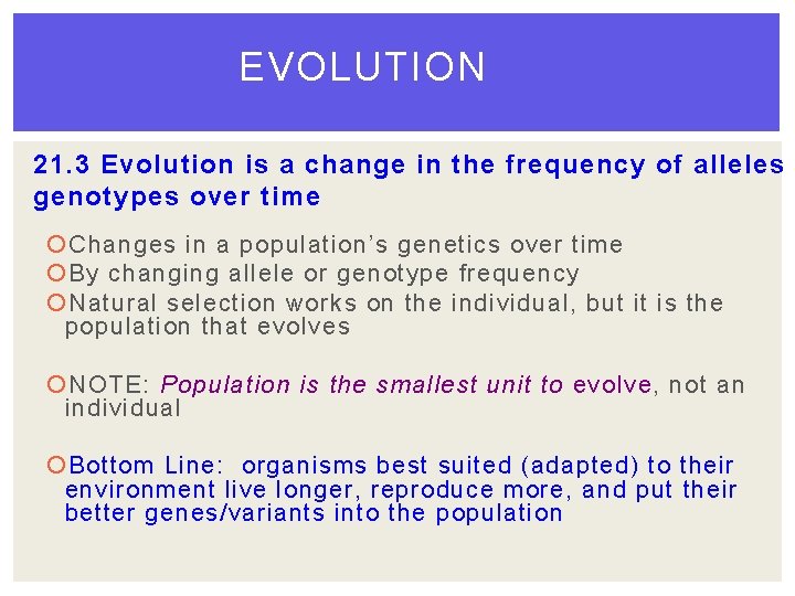 EVOLUTION 21. 3 Evolution is a change in the frequency of alleles o genotypes