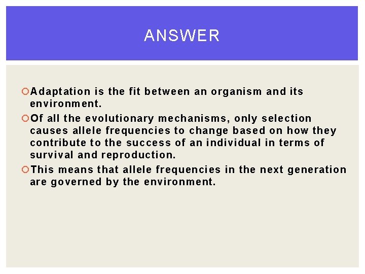 ANSWER Adaptation is the fit between an organism and its environment. Of all the