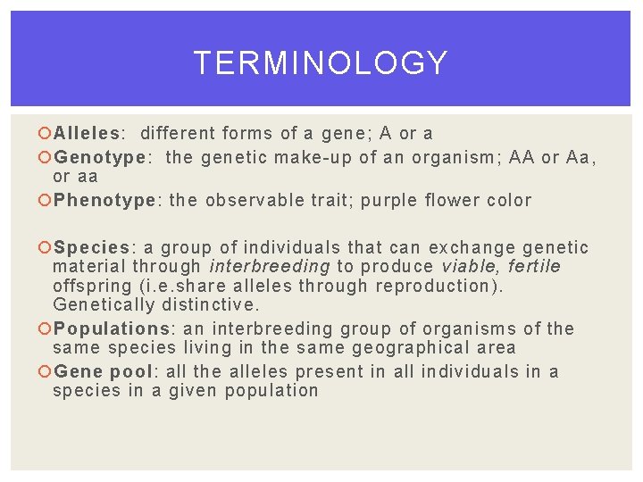 TERMINOLOGY Alleles: different forms of a gene; A or a Genotype: the genetic make-up