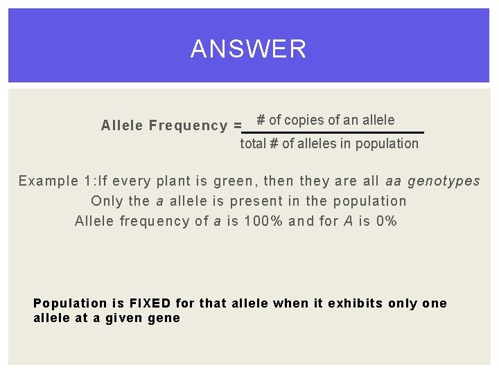 ANSWER Allele Frequency = # of copies of an allele total # of alleles