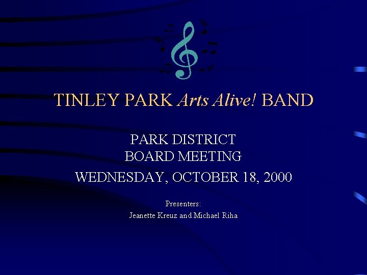 TINLEY PARK Arts Alive! BAND PARK DISTRICT BOARD MEETING WEDNESDAY, OCTOBER 18, 2000 Presenters: