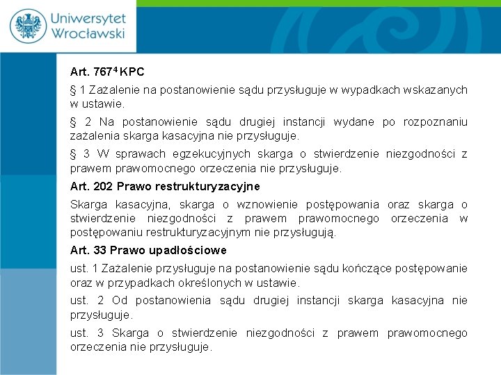 Art. 7674 KPC § 1 Zażalenie na postanowienie sądu przysługuje w wypadkach wskazanych w