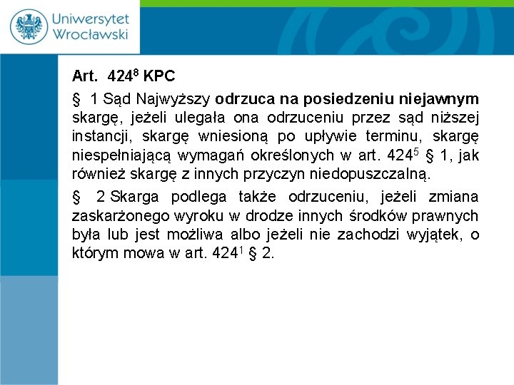 Art. 4248 KPC § 1 Sąd Najwyższy odrzuca na posiedzeniu niejawnym skargę, jeżeli ulegała