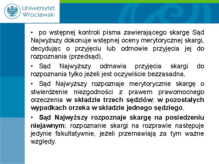  • po wstępnej kontroli pisma zawierającego skargę Sąd Najwyższy dokonuje wstępnej oceny merytorycznej