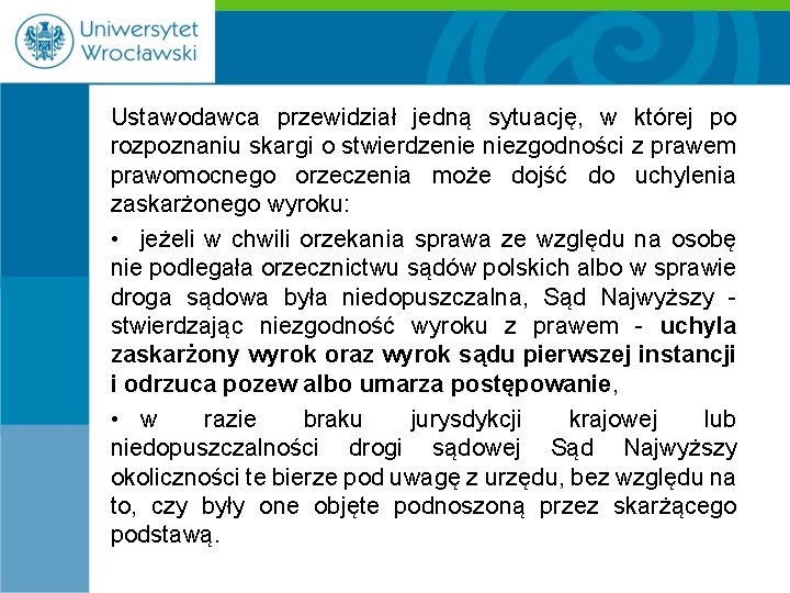 Ustawodawca przewidział jedną sytuację, w której po rozpoznaniu skargi o stwierdzenie niezgodności z prawem