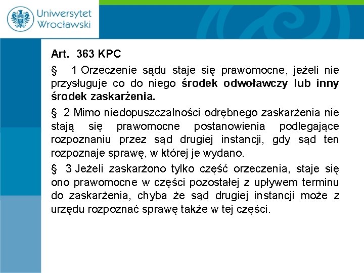 Art. 363 KPC § 1 Orzeczenie sądu staje się prawomocne, jeżeli nie przysługuje co