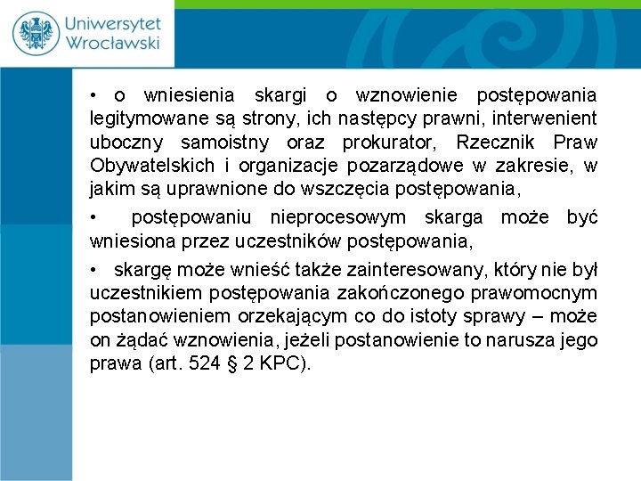  • o wniesienia skargi o wznowienie postępowania legitymowane są strony, ich następcy prawni,