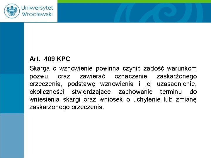 Art. 409 KPC Skarga o wznowienie powinna czynić zadość warunkom pozwu oraz zawierać oznaczenie