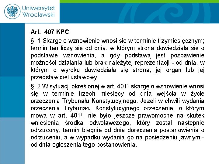 Art. 407 KPC § 1 Skargę o wznowienie wnosi się w terminie trzymiesięcznym; termin