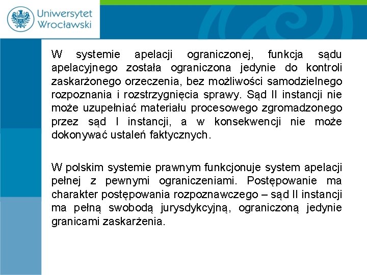 W systemie apelacji ograniczonej, funkcja sądu apelacyjnego została ograniczona jedynie do kontroli zaskarżonego orzeczenia,